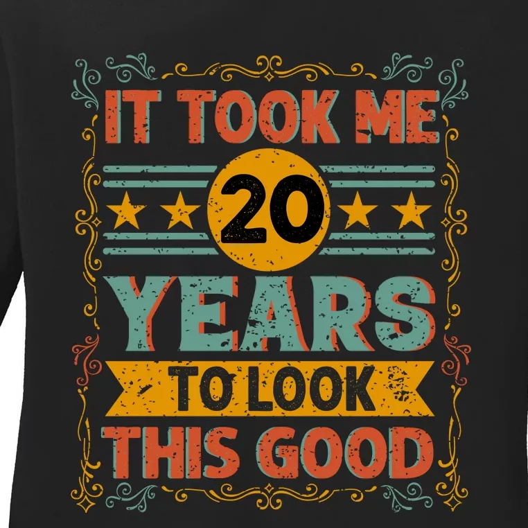 IT TOOK ME 20 YEARS TO LOOK THIS GOOD BIRTHDAY GIFT Ladies Long Sleeve Shirt