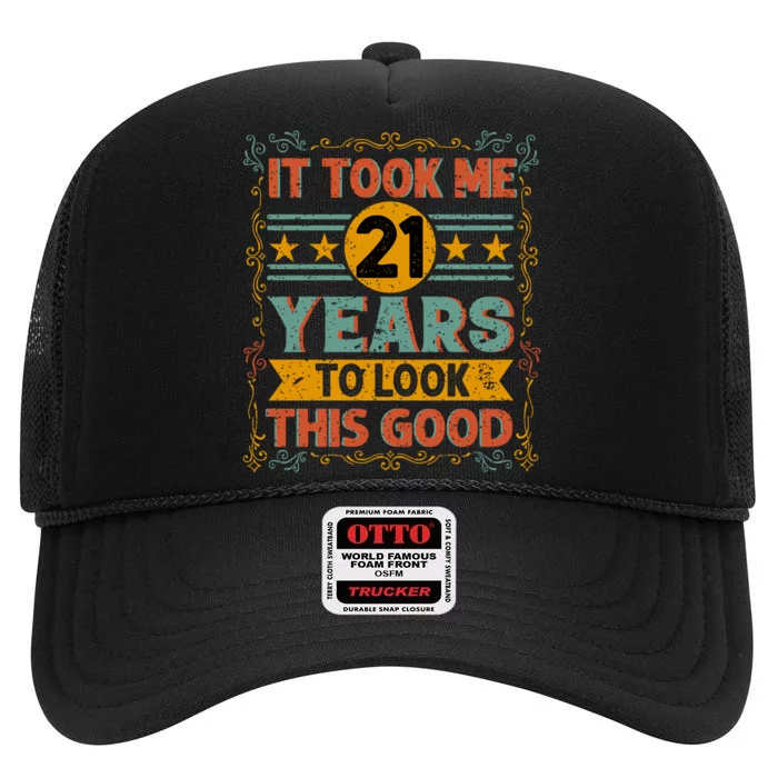 IT TOOK ME 21 YEARS TO LOOK THIS GOOD BIRTHDAY GIFT High Crown Mesh Trucker Hat