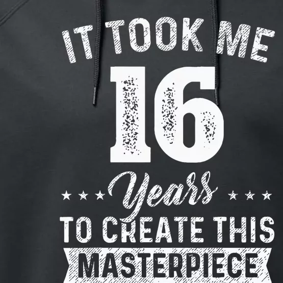 It Took Me 16 Years Masterpiece 16th Birthday 16 Years Old Performance Fleece Hoodie