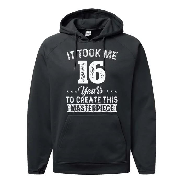 It Took Me 16 Years Masterpiece 16th Birthday 16 Years Old Performance Fleece Hoodie