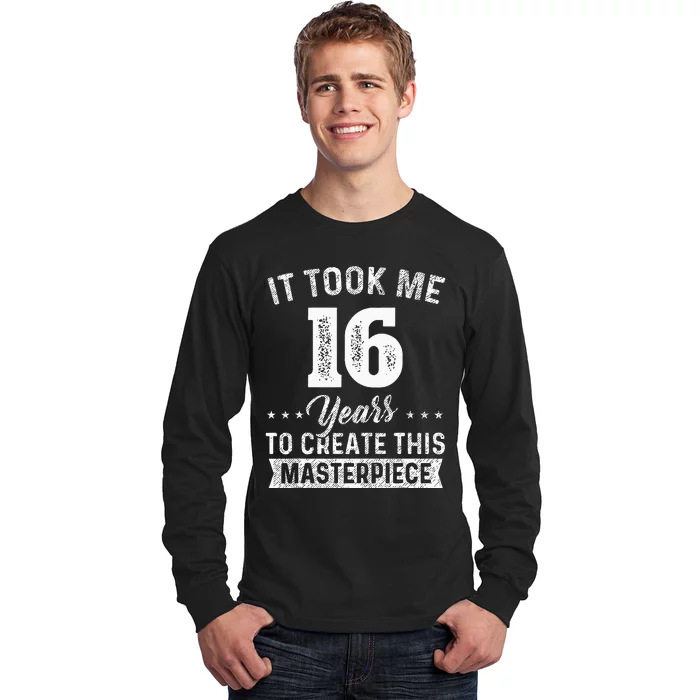 It Took Me 16 Years Masterpiece 16th Birthday 16 Years Old Long Sleeve Shirt