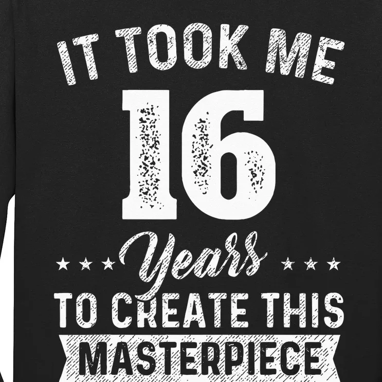 It Took Me 16 Years Masterpiece 16th Birthday 16 Years Old Long Sleeve Shirt