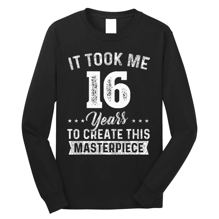 It Took Me 16 Years Masterpiece 16th Birthday 16 Years Old Long Sleeve Shirt