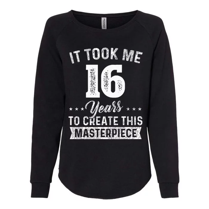 It Took Me 16 Years Masterpiece 16th Birthday 16 Years Old Womens California Wash Sweatshirt