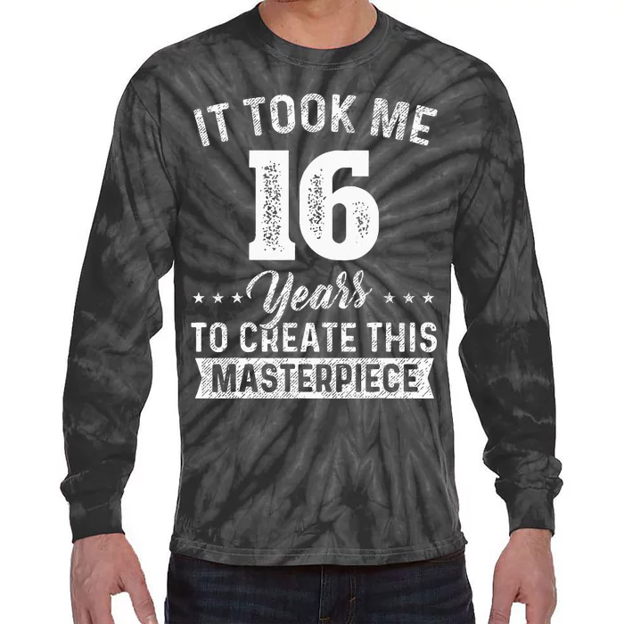 It Took Me 16 Years Masterpiece 16th Birthday 16 Years Old Tie-Dye Long Sleeve Shirt