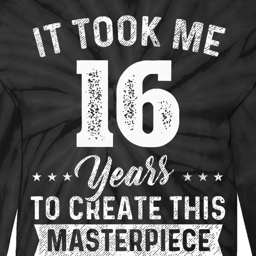 It Took Me 16 Years Masterpiece 16th Birthday 16 Years Old Tie-Dye Long Sleeve Shirt