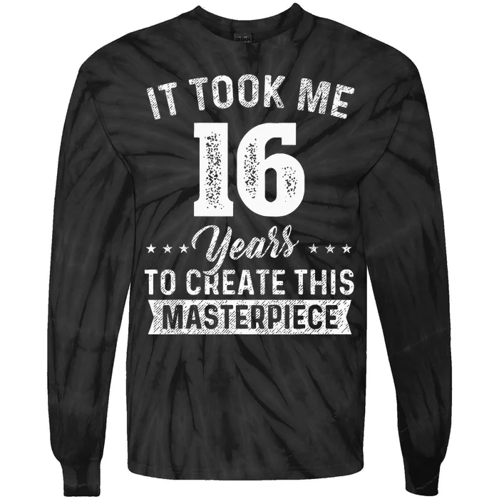 It Took Me 16 Years Masterpiece 16th Birthday 16 Years Old Tie-Dye Long Sleeve Shirt