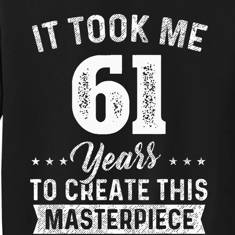 It Took Me 61 Years Masterpiece 61st Birthday 61 Years Old Sweatshirt