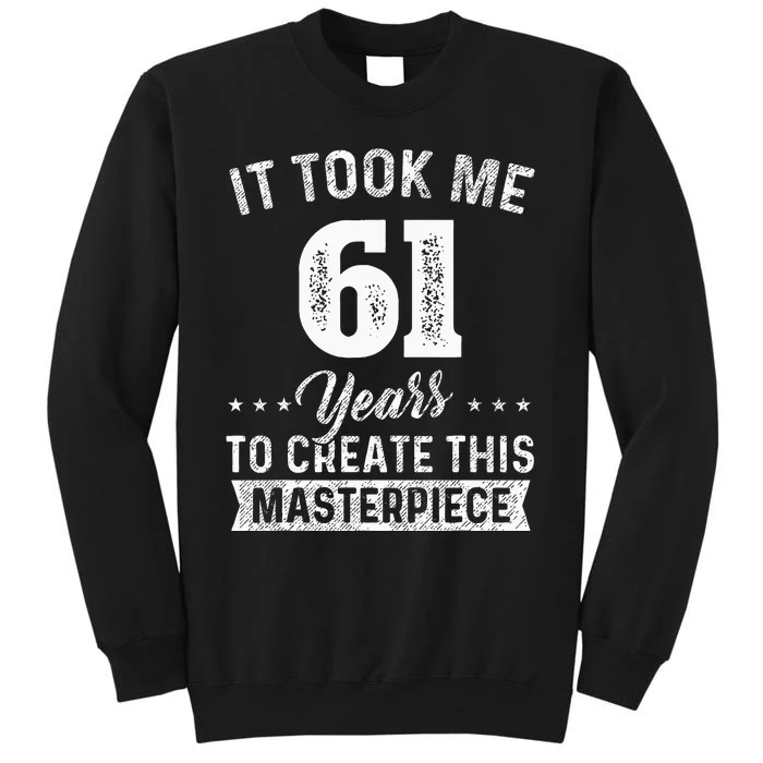 It Took Me 61 Years Masterpiece 61st Birthday 61 Years Old Sweatshirt