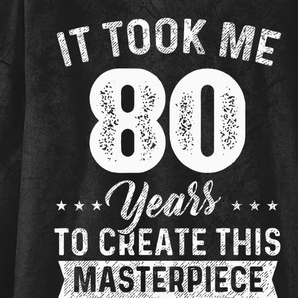 It Took Me 80 Years Masterpiece 80th Birthday 80 Years Old Hooded Wearable Blanket