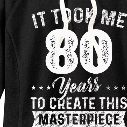 It Took Me 80 Years Masterpiece 80th Birthday 80 Years Old Women's Fleece Hoodie