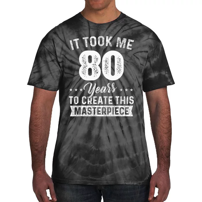 It Took Me 80 Years Masterpiece 80th Birthday 80 Years Old Tie-Dye T-Shirt