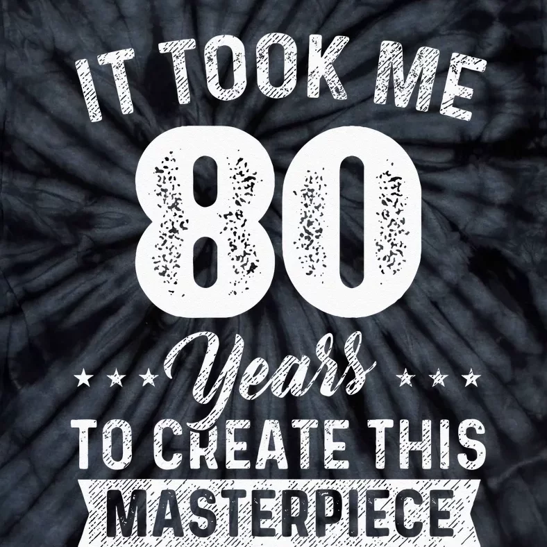 It Took Me 80 Years Masterpiece 80th Birthday 80 Years Old Tie-Dye T-Shirt