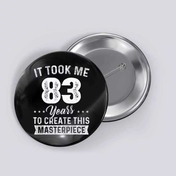 It Took Me 83 Years Masterpiece 83rd Birthday 83 Years Old Button