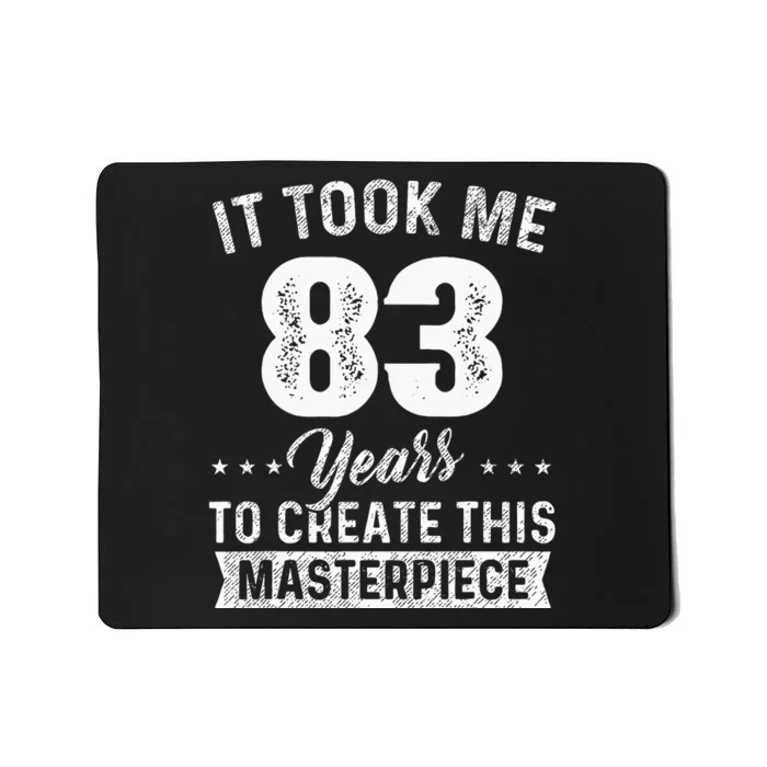 It Took Me 83 Years Masterpiece 83rd Birthday 83 Years Old Mousepad