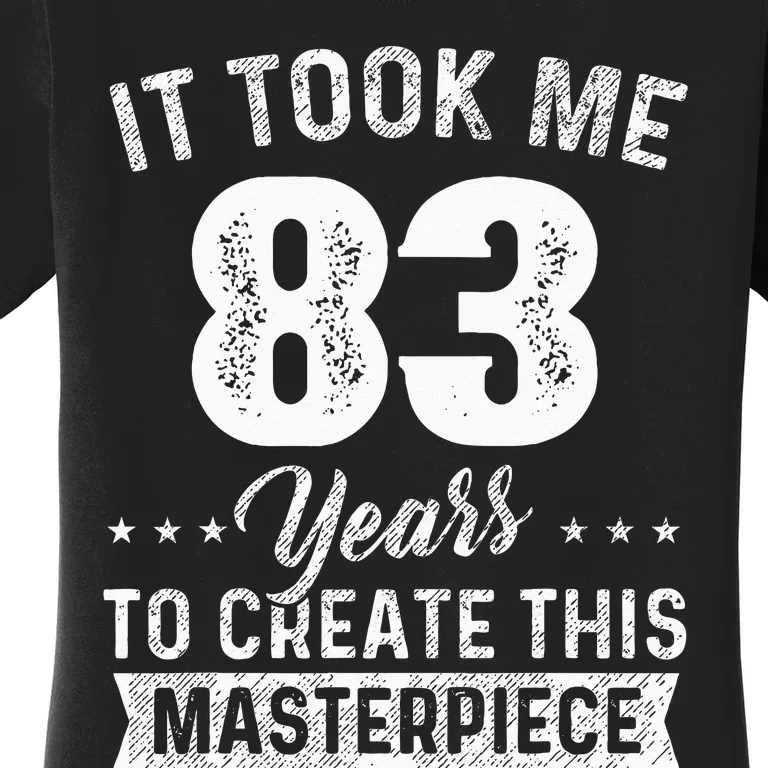 It Took Me 83 Years Masterpiece 83rd Birthday 83 Years Old Women's T-Shirt