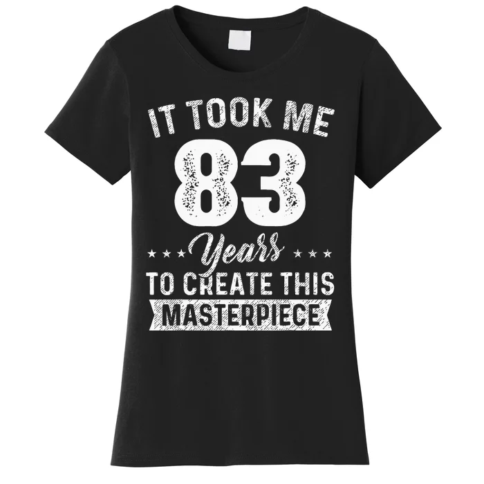 It Took Me 83 Years Masterpiece 83rd Birthday 83 Years Old Women's T-Shirt