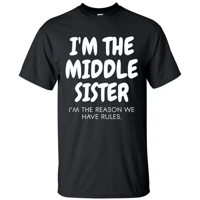 I'm The Middle Sister I'm The Reason We Have Rules Tall T-Shirt