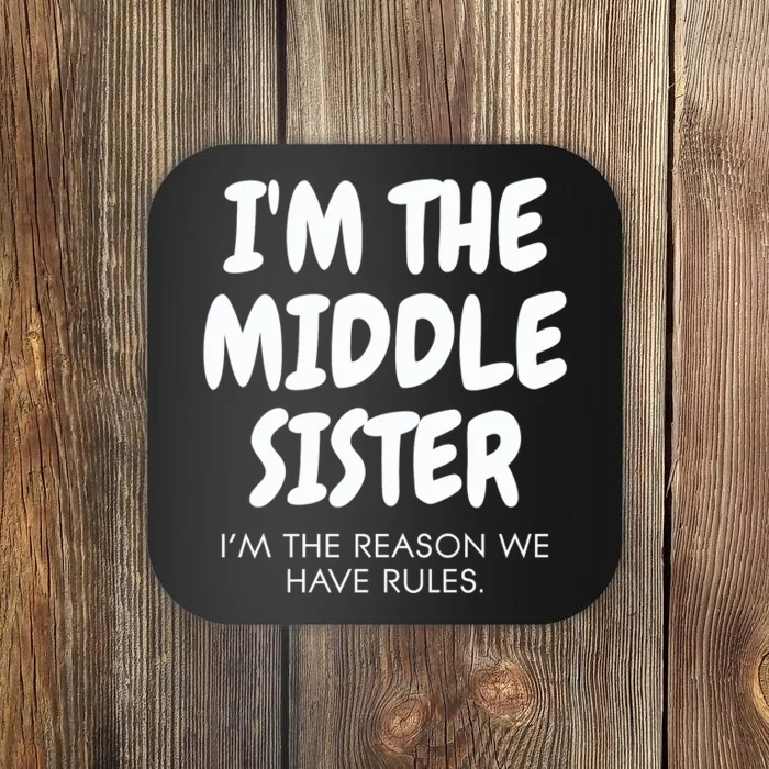 I'm The Middle Sister I'm The Reason We Have Rules Coaster