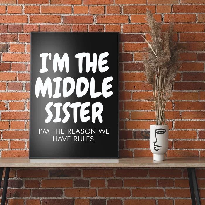 I'm The Middle Sister I'm The Reason We Have Rules Poster