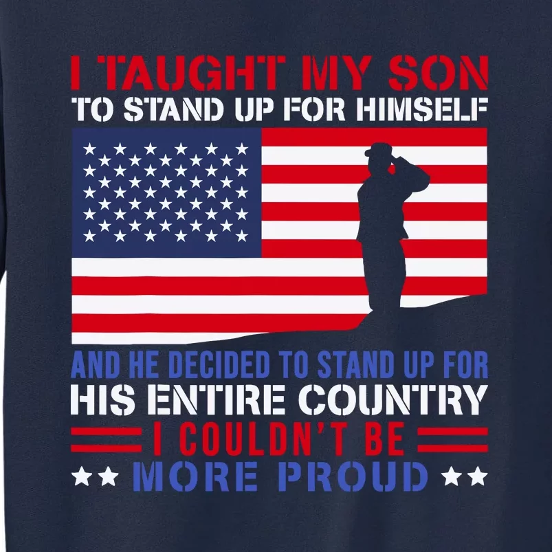 I Taught My Son How To Stand Up Proud Military Mom And Dad Tall Sweatshirt