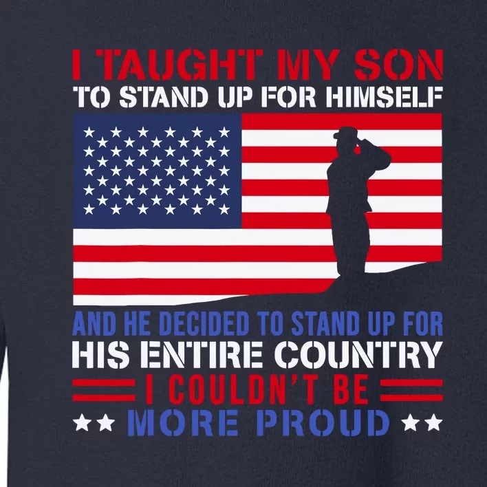 I Taught My Son How To Stand Up Proud Military Mom And Dad Toddler Sweatshirt