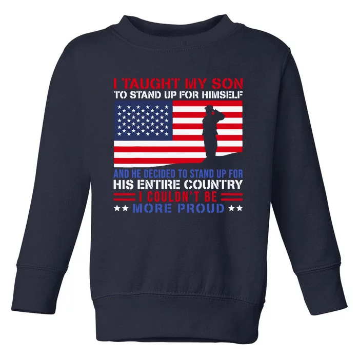 I Taught My Son How To Stand Up Proud Military Mom And Dad Toddler Sweatshirt