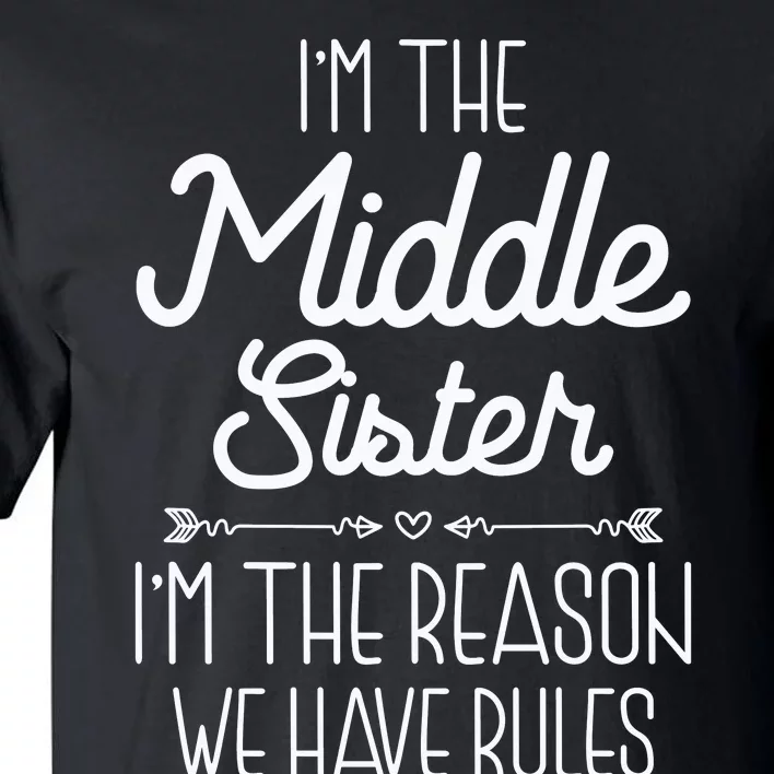 I'm The Middle Sister I'm The Reason We Have Rules Sibling Tall T-Shirt