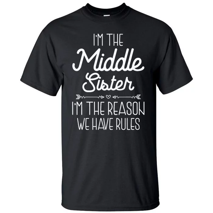 I'm The Middle Sister I'm The Reason We Have Rules Sibling Tall T-Shirt