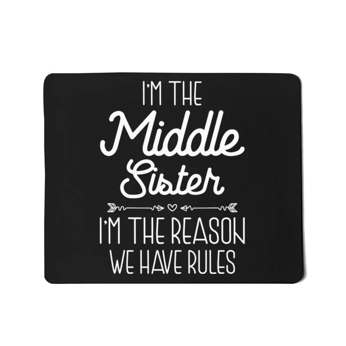 I'm The Middle Sister I'm The Reason We Have Rules Sibling Mousepad