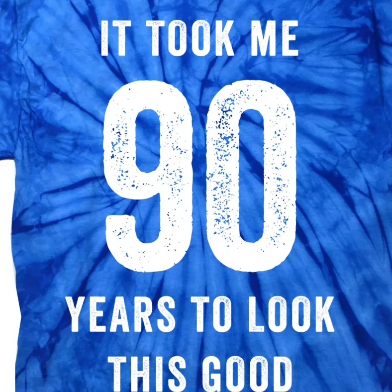 It Took Me 90 Years To Look This Good Awesome 90Th Birthday Gift Tie-Dye T-Shirt