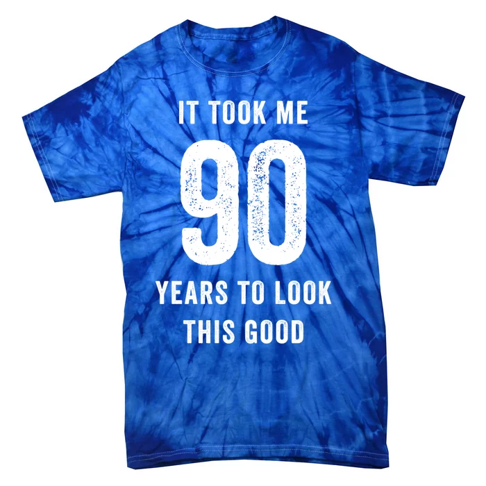 It Took Me 90 Years To Look This Good Awesome 90Th Birthday Gift Tie-Dye T-Shirt