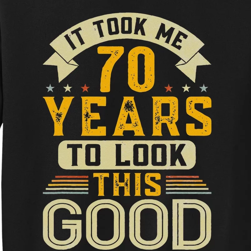 It Took Me 70 Years To Look This Good Funny 70th Birthday Sweatshirt