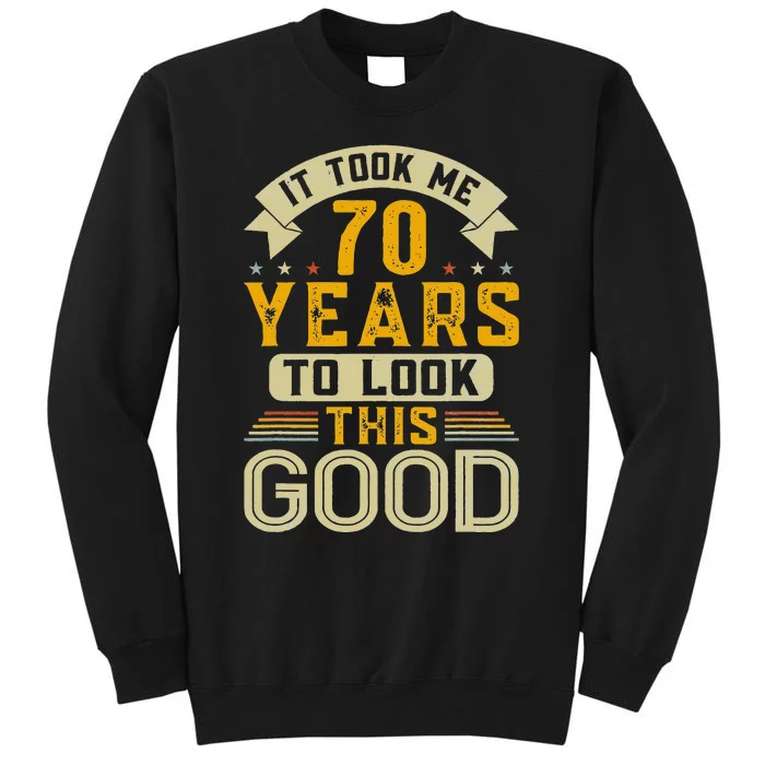 It Took Me 70 Years To Look This Good Funny 70th Birthday Sweatshirt