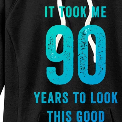 It Took Me 90 Years To Look This Good Awesome 90Th Birthday Gift Women's Fleece Hoodie