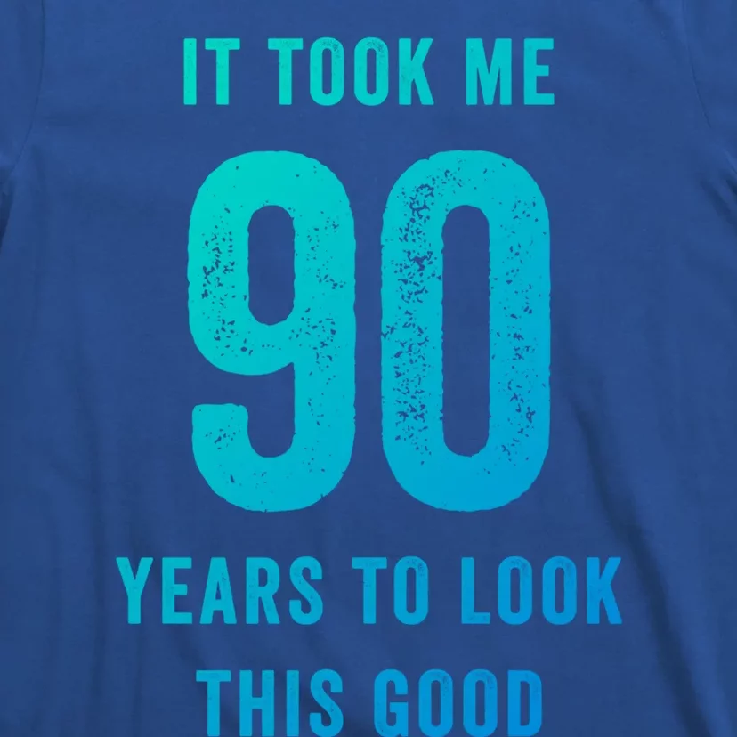 It Took Me 90 Years To Look This Good Awesome 90Th Birthday Gift T-Shirt