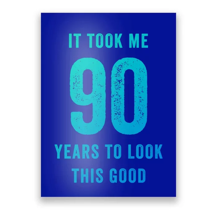 It Took Me 90 Years To Look This Good Awesome 90Th Birthday Gift Poster