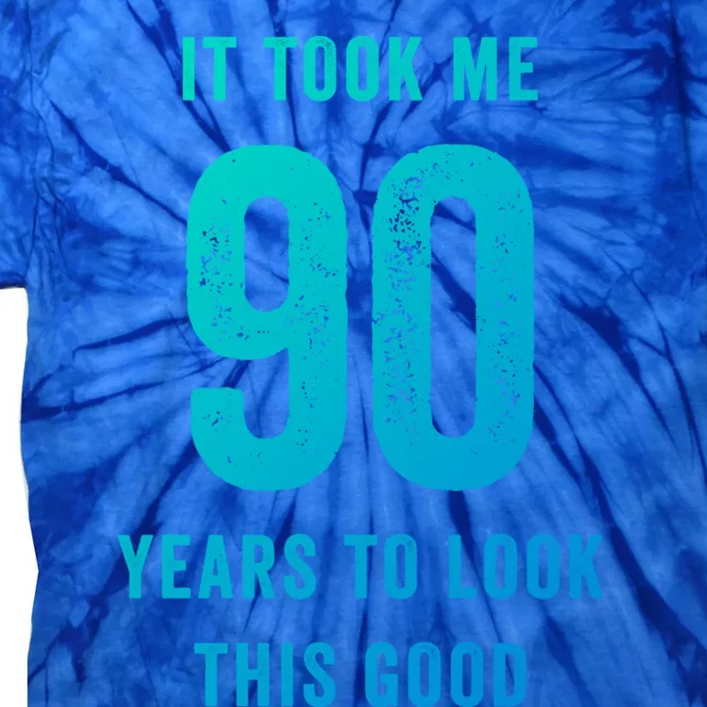 It Took Me 90 Years To Look This Good Awesome 90Th Birthday Gift Tie-Dye T-Shirt