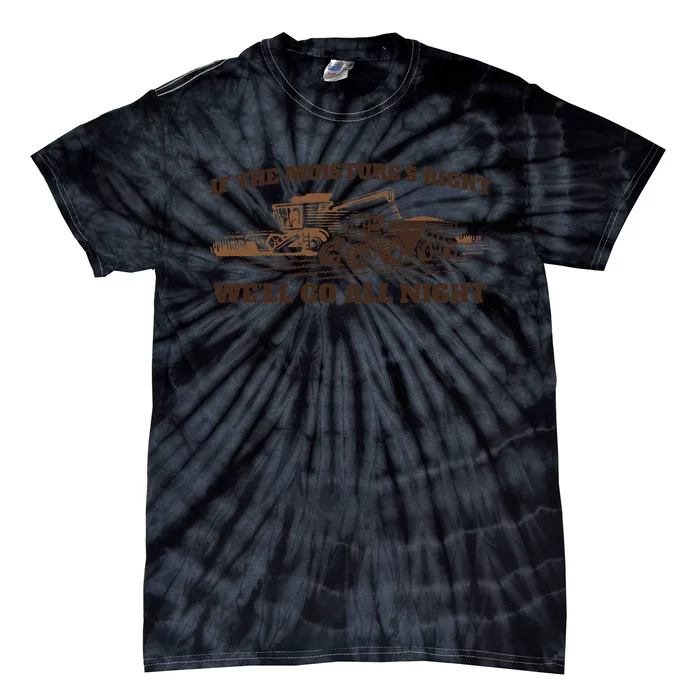 If The Moistures Right WeLl Go All Night Gift Tie-Dye T-Shirt