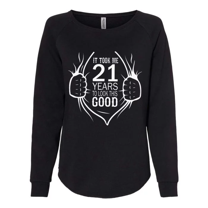 It Took Me 21 Years To Look This Good Gift For 21st Birthday Womens California Wash Sweatshirt