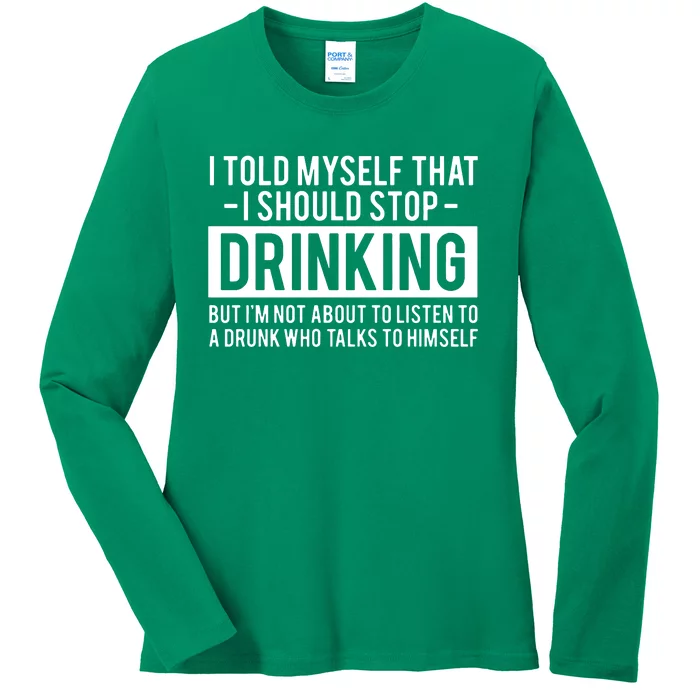 I Told Myself I Should Stop Drinking Ladies Long Sleeve Shirt