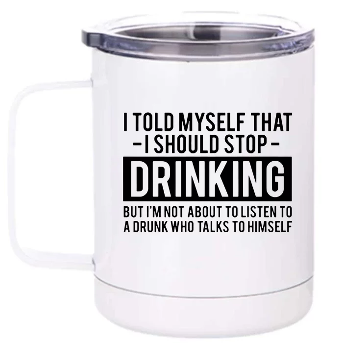 I Told Myself I Should Stop Drinking Front & Back 12oz Stainless Steel Tumbler Cup