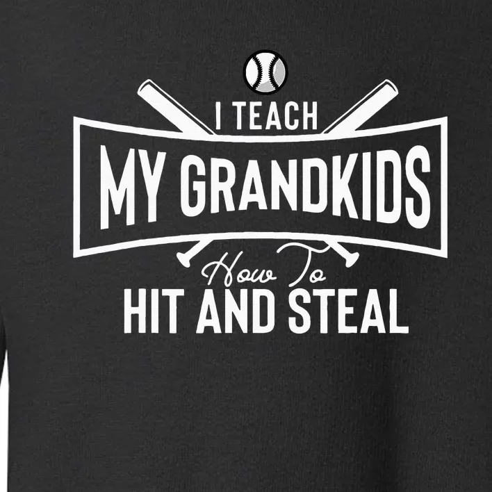 I Teach My Grandkids To Hit And Steal Funny Grandparents Toddler Sweatshirt