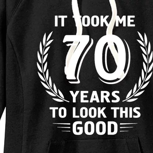 It Took Me 70 Years To Look This Good 70th Birthday Women's Fleece Hoodie