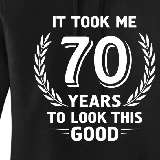 It Took Me 70 Years To Look This Good 70th Birthday Women's Pullover Hoodie