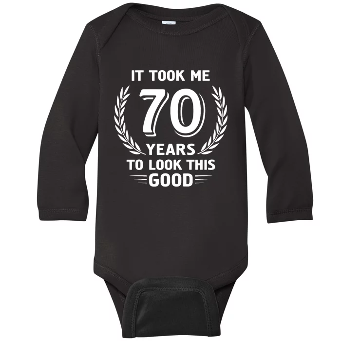 It Took Me 70 Years To Look This Good 70th Birthday Baby Long Sleeve Bodysuit