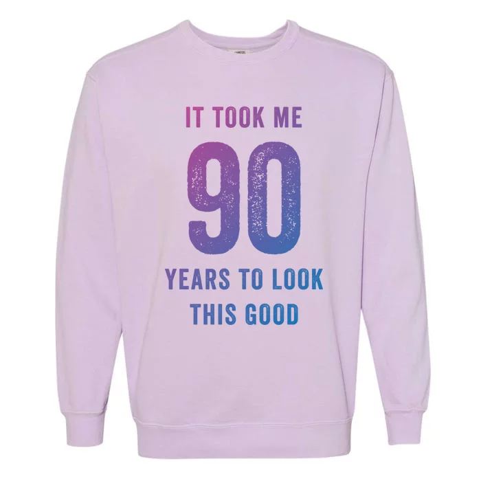 It Took Me 90 Years To Look This Good Awesome 90Th Birthday Gift Garment-Dyed Sweatshirt