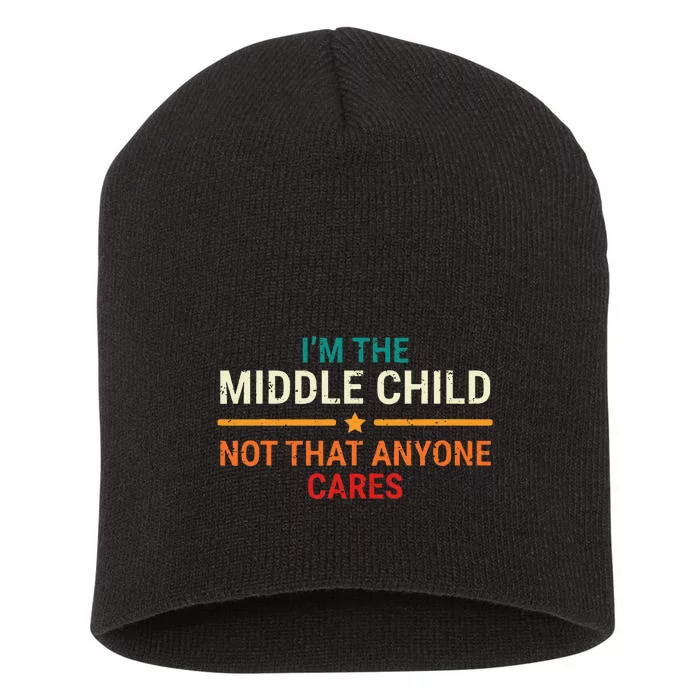 IM The Middle Child Retro Funny Sibling Quotes Short Acrylic Beanie