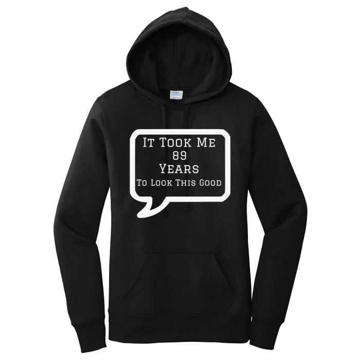 It Took Me 89 Years to Look This Good Women's Pullover Hoodie