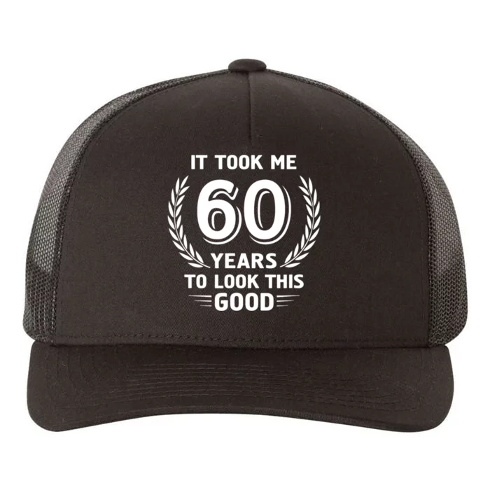 It Took Me 60 Years To Look This Good 60th Birthday Yupoong Adult 5-Panel Trucker Hat